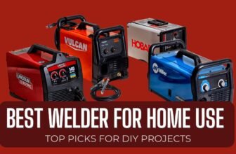 Best Welder for Home Use: Top Picks for DIY Projects