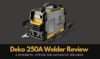 Deko 250A Welder Review