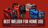Best Welder for Home Use: Top Picks for DIY Projects